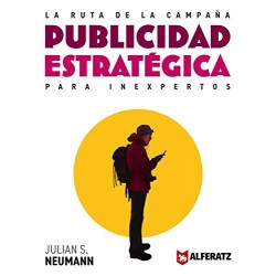 La Ruta de la Campaña: Publicidad Estratégica para Inexpertos Julian Neumann