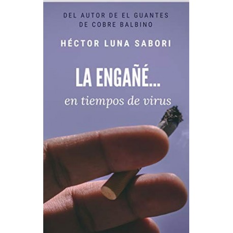 La engañé... en tiempos de virus   Héctor Luna Sabori