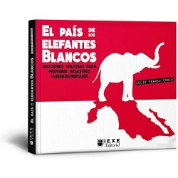 El país de los elefantes blancos: Lecciones valiosas para prevenir desastres gubernamentales Julio Franco Corzo