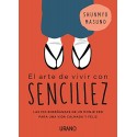 El arte de vivir con sencillez: 100 enseñanzas de un monje zen para una vida calmada y feliz Shunmyo Masuno