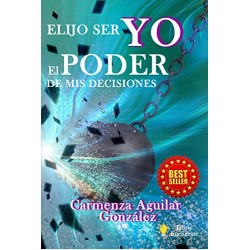 ELIJO SER YO: EL PODER DE MIS DECISIONES CARMENZA AGUILAR GONZÁLEZ