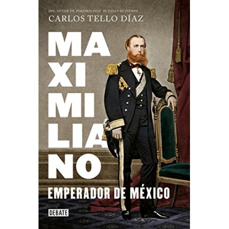 .Maximiliano Emperador de México Carlos Tello Diaz