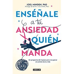 Enséñale a tu ansiedad quién manda: Haz frente a la ansiedad de manera asertiva Joel Minden