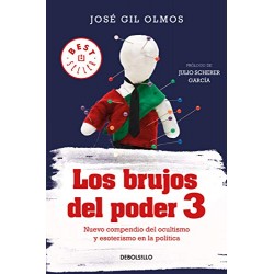 Los brujos del poder 3: Nuevo compendio del ocultismo y esoterismo en la política José Gil Olmos