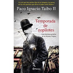 Temporada de zopilotes: Una historia narrativa de la Decena Trágica Paco Ignacio Taibo II