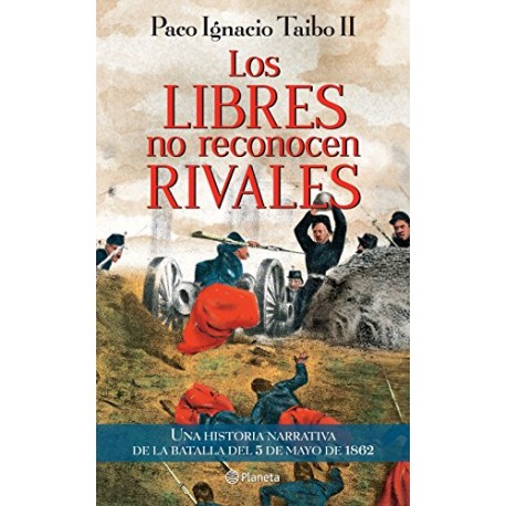 Los libres no reconocen rivales Paco Ignacio Taibo II Los libres no reconocen rivales Paco Ignacio Taibo II