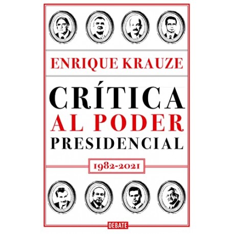 Crítica al poder presidencial: 1982-2021 Enrique Krauze