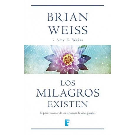 Los milagros existen Brian L. Weiss