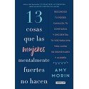 13 cosas que las mujeres mentalmente fuertes no hacen Amy Morin