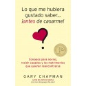 Lo que me hubiera gustado saber antes de casarme Gary Chapman