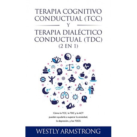 Terapia cognitivo-conductual (TCC) y terapia dialéctico-conductual (TDC) 2 en 1 WESLEY ARMSTRONG