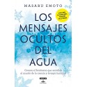 Los mensajes ocultos del agua: Conoce el fenómeno que asombró al mundo de la ciencia y la espiritualidad Masaru Emoto