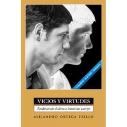 Vicios y virtudes: Reeducando el alma a través del cuerpo Alejandro Trillo Ortega