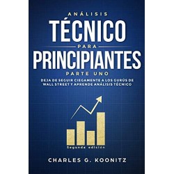 Análisis técnico para principiantes Parte uno Deja de seguir ciegamente a los gurús de Wall Street Charles G. Koonitz