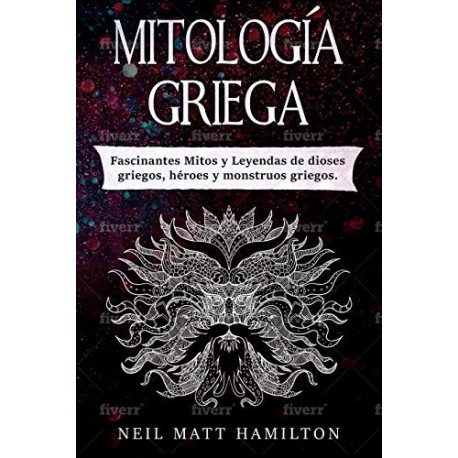 Mitología Griega: Fascinantes Mitos y Leyendas de dioses griegos, héroes y monstruos griegos Neil Matt Hamilton