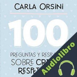 Audiolibro 100 preguntas y respuestas sobre crianza respetuosa Carla Orsini