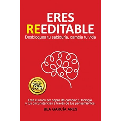 ERES REEDITABLE: Desbloquea tu sabiduría, cambia tu vida Bea García Ares