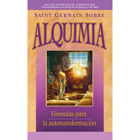 Saint Germain sobre alquimia: Fórmulas para la autotransformación