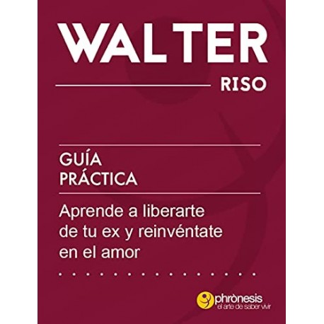 Guía práctica: Aprende a liberarte de tu ex y reinvéntate en el amor: 44 enseñanzas