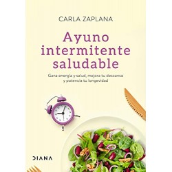 Ayuno intermitente saludable Gana energía y salud, mejora tu descanso y potencia tu longevidad Carla Zaplana