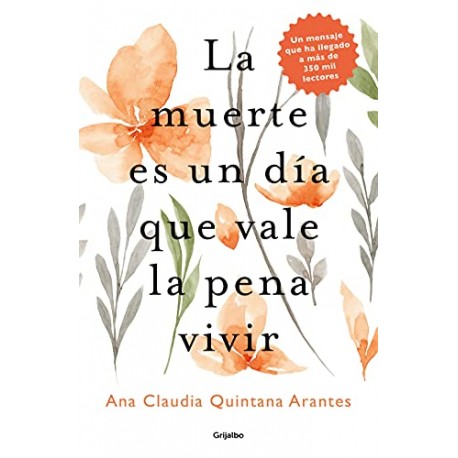 La muerte es un día que vale la pena vivir Ana Claudia Quintana Arantes