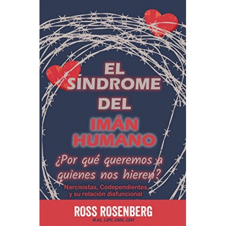 El Síndrome del Imán Humano: ¿Por qué queremos a quienes nos hieren? Ross Rosenberg