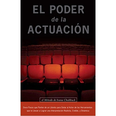 El Poder de la Actuación El Método De Ivana Chubbuck Doce Pasos para Dotar al Actor de Herramientas para una Interpretación El Poder de la Actuación El Método De Ivana Chubbuck Doce Pasos para Dotar al Actor de Herramientas para una Interpretación