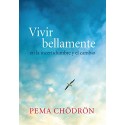 Vivir bellamente: en la incertidumbre y el cambio Pema Chodron