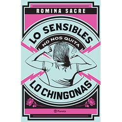 Lo sensibles no nos quita lo chingonas Romina Sacre