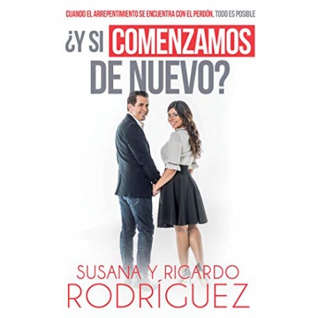 ¿Y si comenzamos de nuevo?: Cuando el arrepentimiento se encuentra con el perdón, todo es posible Susana Rodriguez