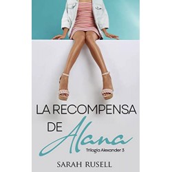 La recompensa de Alana (Trilogía Alexander nº 3) Sarah Rusell