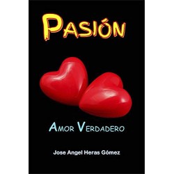 PASIÓN: AMOR VERDADERO JOSE ANGEL HERAS GÓMEZ