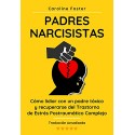 Padres Narcisistas: Cómo lidiar con un padre tóxico y recuperarse del Trastorno de Estrés Postraumático Complejo Caroline Foster