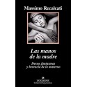 Las manos de la madre: Deseo, fantasmas y herencia de lo materno Massimo Recalcati