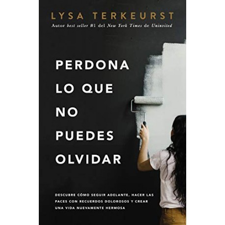 Perdona lo que no puedes olvidar: Descubre cómo seguir adelante, hacer las paces con recuerdos dolorosos Lysa TerKeurst Perdona lo que no puedes olvidar: Descubre cómo seguir adelante, hacer las paces con recuerdos dolorosos Lysa TerKeurst
