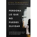 Perdona lo que no puedes olvidar: Descubre cómo seguir adelante, hacer las paces con recuerdos dolorosos Lysa TerKeurst