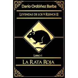 Leyendas de los 9 Reinos II Libro 1: La Rata Roja Darío Ordóñez Barba