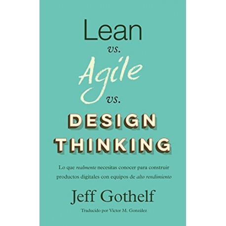 Lean vs Agile vs Design Thinking: Lo que realmente necesitas para construir productos digitales con equipos de alto rendimiento