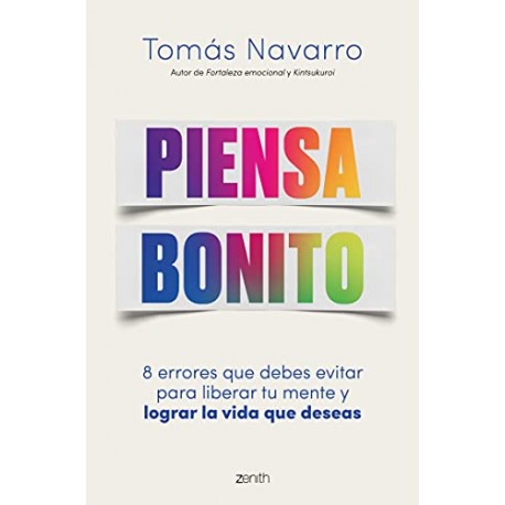 Piensa bonito: 8 errores que debes evitar para liberar tu mente y lograr la vida que deseas Tomás Navarro