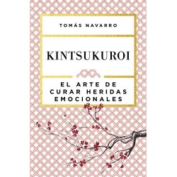 Kintsukuroi: El arte de curar heridas emocionales Tomás Navarro