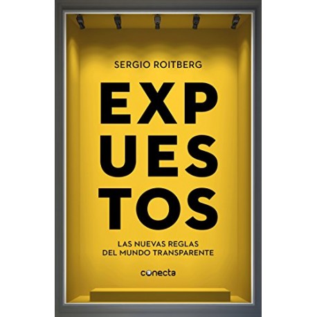 Expuestos: Las nuevas reglas del mundo transparente Sergio Roitberg