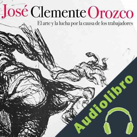 Audiolibro José Clemente Orozco: El arte y la lucha por la causa de los trabajadores Online Studio Productions