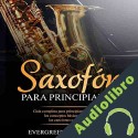 Audiolibro Saxofón Para Principiantes Evergreen Music Studio