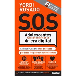 S.O.S Adolescentes fuera de control en la era digital: Las respuestas más buscadas por todos los padres Yordi Rosado