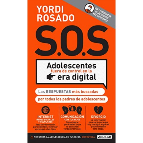 S.O.S Adolescentes fuera de control en la era digital: Las respuestas más buscadas por todos los padres Yordi Rosado