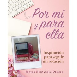 Por mí y para ella: Inspiración para seguir mi vocación Mayra Hernández