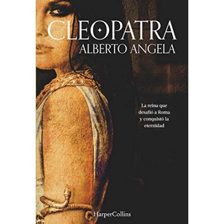 Cleopatra: La reina que desafió a Roma y conquistó la eternidad Alberto Angela