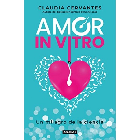 Amor in vitro: Un milagro de la ciencia Claudia Cervantes