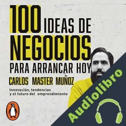 Audiolibro 100 ideas de negocio para arrancar hoy Carlos Master Muñoz