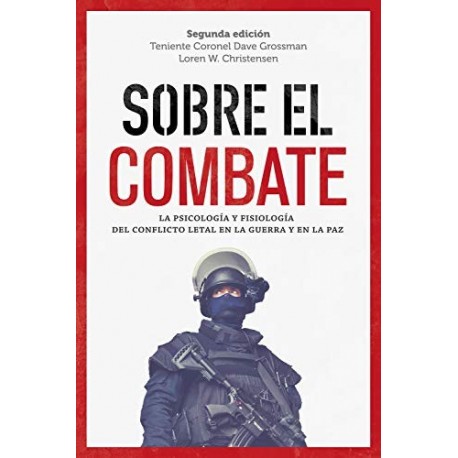 Sobre el combate: La psicología y fisiología del conflicto letal en la guerra y en la paz (General)   Dave Grossman